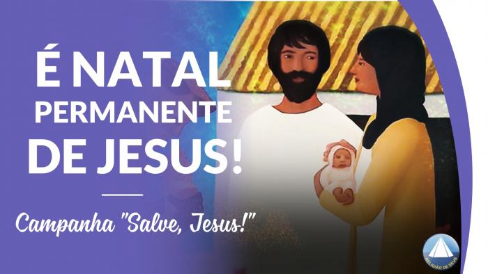É Natal Permanente de Jesus! - Música Campanha "Salve, Jesus!"